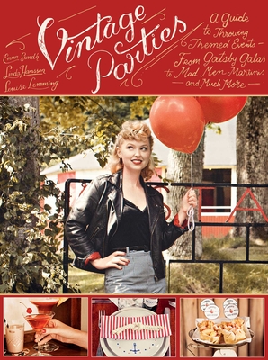 Vintage Parties: A Guide to Throwing Themed Events?from Gatsby Galas to Mad Men Martinis and Much More Cover Image