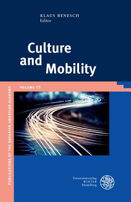 Culture and Mobility (Publikationen Der Bayerischen Amerika-Akademie / Publication #15)
