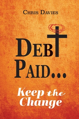 DEBt PAID...: Keep the Change By Chris Davies Cover Image