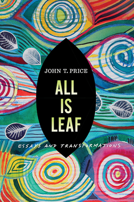 All Is Leaf: Essays and Transformations (Bur Oak Book)