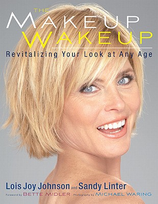 The Makeup Wakeup: Revitalizing Your Look at Any Age By Lois Joy Johnson, Sandy Linter, Bette Midler (Introduction by) Cover Image