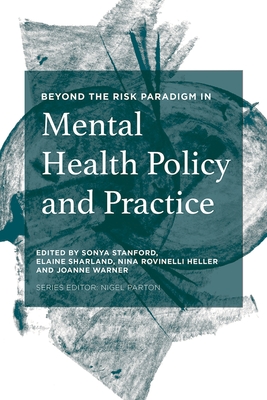 Beyond the Risk Paradigm in Mental Health Policy and Practice By Sonya Stanford, Elaine Sharland, Nina Rovinelli Heller Cover Image