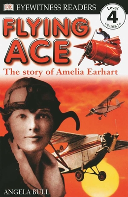 DK Readers L4: Flying Ace: The Story of Amelia Earhart (DK Readers Level 4) By Angela Bull Cover Image