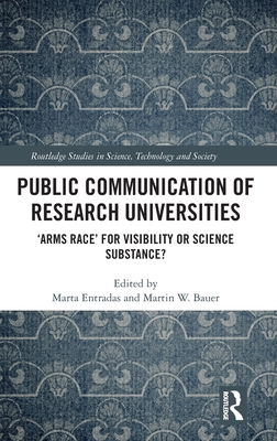 Public Communication of Research Universities: 'Arms Race' for Visibility or Science Substance? (Routledge Studies in Science) Cover Image