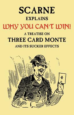 Why You Can't Win (John Scarne Explains): A Treatise on Three Card Monte and Its Sucker Effects By Audley V. Walsh, John Scarne (Contribution by) Cover Image