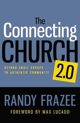 The Connecting Church 2.0: Beyond Small Groups to Authentic Community By Randy Frazee Cover Image