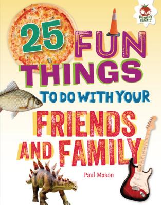 25 Fun Things to Do with Your Friends and Family (100 Fun Things to Do to Unplug)