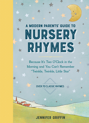 A Modern Parents' Guide to Nursery Rhymes: Because It's Two O'Clock in the Morning and You Can't Remember 