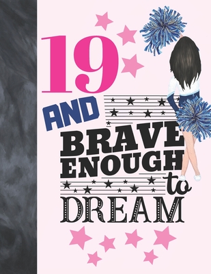 19 And Brave Enough To Dream: Cheerleading Gift For Teen Girls 19 Years Old - Cheerleader College Ruled Composition Writing School Notebook To Take Cover Image