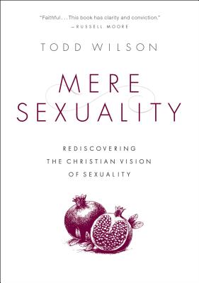 Mere Sexuality: Rediscovering the Christian Vision of Sexuality Cover Image