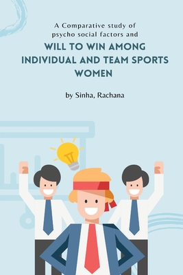 A Comparative study of psycho social factors and will to win among individual and team sports women By Sinha Rachana Cover Image