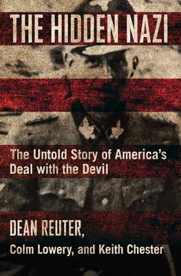 The Hidden Nazi: The Untold Story of America's Deal with the Devil By Dean Reuter, Colm Lowery, Keith Chester Cover Image