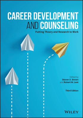 Career Development and Counseling: Putting Theory and Research to Work By Steven D. Brown (Editor), Robert W. Lent (Editor) Cover Image