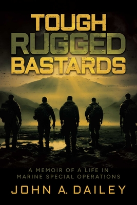 Tough Rugged Bastards: A Memoir of a Life in Marine Special Operations Cover Image
