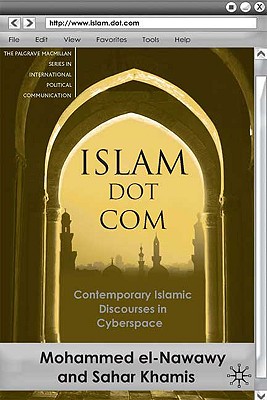 Islam Dot Com: Contemporary Islamic Discourses in Cyberspace (The Palgrave MacMillan International Political Communication)