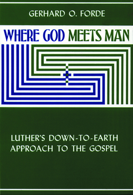 Where God Meets Man By Gerhard O. Forde (Foreword by) Cover Image