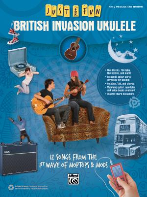 Just for Fun -- British Invasion Ukulele: 12 Songs from the 1st Wave of Moptops & Mods By Alfred Music (Other) Cover Image