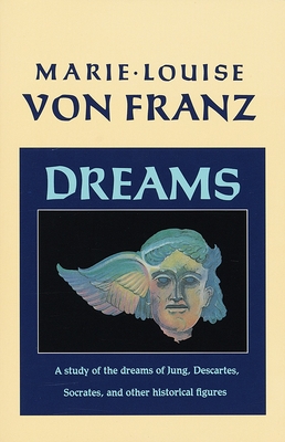 Dreams: A Study of the Dreams of Jung, Descartes, Socrates, and Other Historical Figures (C. G. Jung Foundation Books Series) By Marie-Louise von Franz Cover Image