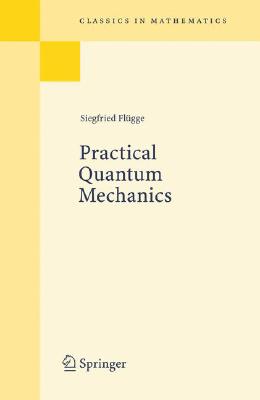 Practical Quantum Mechanics (Classics in Mathematics)