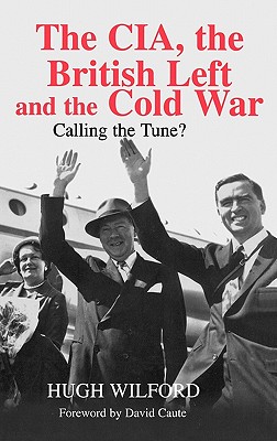 The Cia, the British Left and the Cold War: Calling the Tune? (Studies in Intelligence)