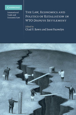 The Law, Economics and Politics of Retaliation in Wto Dispute Settlement (Cambridge International Trade and Economic Law #3)