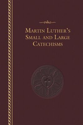 Martin Luther's Small and Large Catechisms By Martin Luther Cover Image