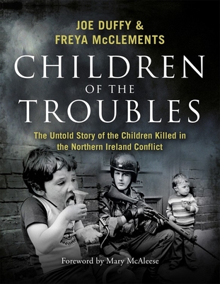 Children of the Troubles: The Untold Story of the Children Killed in the Northern Ireland Conflict Cover Image