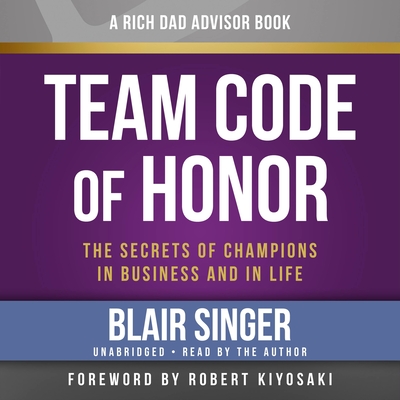 Rich Dad Advisors: Team Code of Honor: The Secrets of Champions in Business and in Life