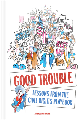 Good Trouble: Lessons from the Civil Rights Playbook By Christopher Noxon Cover Image