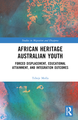 African Heritage Australian Youth: Forced Displacement, Educational Attainment, and Integration Outcomes (Studies in Migration and Diaspora) Cover Image