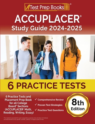 ACCUPLACER Study Guide 2024-2025: 6 Practice Tests and Placement Prep Book for all College Board Sections (ACCUPLACER Math, Reading, Writing, Essay) [ Cover Image