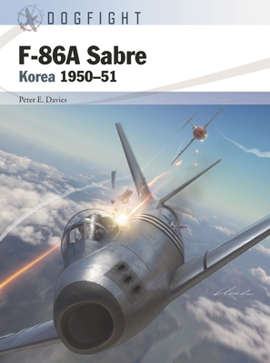 F-86A Sabre: Korea 1950–51 (Dogfight) By Peter E. Davies, Gareth Hector (Illustrator), Jim Laurier (Illustrator) Cover Image