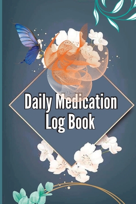Daily Medication Log Book: Daily Medicine Tracker Journal, Monday To Sunday Medication Administration Planner & Record Log Book 52-Week Medicatio Cover Image