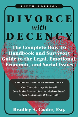Divorce with Decency: The Complete How-To Handbook and Survivor's Guide to the Legal, Emotional, Economic, and Social Issues Cover Image