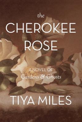 The Cherokee Rose: A Novel of Gardens & Ghosts Cover Image