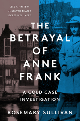 The Betrayal of Anne Frank: A Cold Case Investigation By Rosemary Sullivan Cover Image