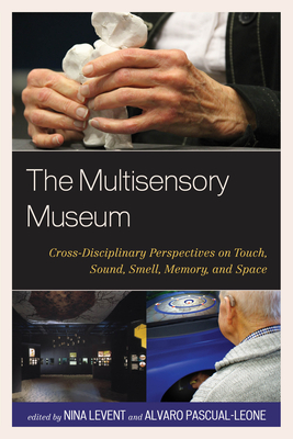 The Multisensory Museum: Cross-Disciplinary Perspectives on Touch, Sound, Smell, Memory, and Space Cover Image