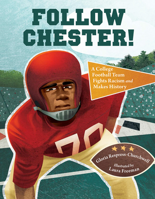 Follow Chester!: A College Football Team Fights Racism and Makes History By Gloria Respress-Churchwell, Laura Freeman (Illustrator) Cover Image