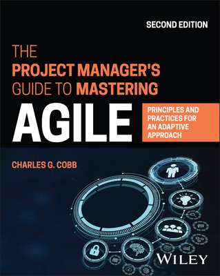 The Project Manager's Guide to Mastering Agile: Principles and Practices for an Adaptive Approach Cover Image