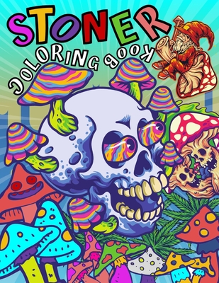 STONER Coloring Book: A Trippy Psychedelic Coloring Pages For Adults Don't  Panic It's Organic Book Let's Get High and Color (Paperback)