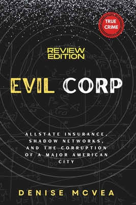 Evil Corp: Allstate Insurance, Shadow Networks, and the Corruption of a Major American City By Denise McVea Cover Image