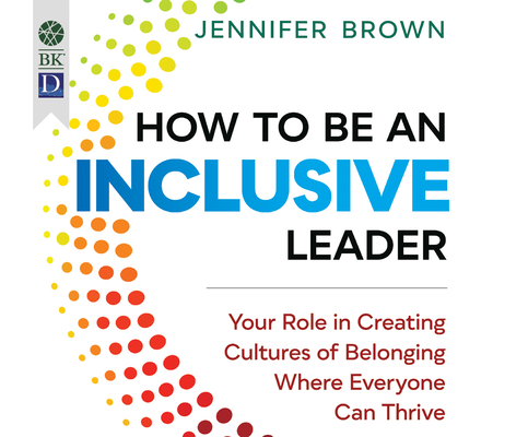 How to Be an Inclusive Leader: Your Role in Creating Cultures of Belonging Where Everyone Can Thrive cover