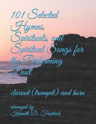 101 Selected Hymns, Spirituals, and Spiritual Songs for the Performing Duet: clarinet (trumpet) and horn Cover Image
