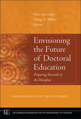 Envisioning the Future of Doctoral Education (Jossey-Bass/Carnegie Foundation for the Advancement of Teach #3)