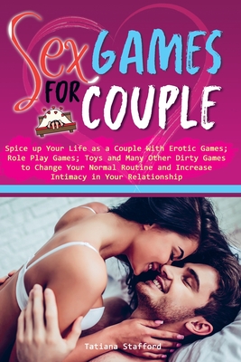 sex games for couple: spice up your life as a couple with erotic games;  role play games; toys and many other dirty games to change your norm  (Paperback) | Avid Bookshop