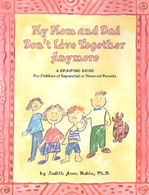My Mom and Dad Don't Live Together Anymore: A Drawing Book for Children of Separated or Divorced Parents By Judith A. Rubin Cover Image