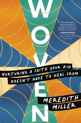 Woven: Nurturing a Faith Your Kid Doesn’t Have to Heal From By Meredith Miller Cover Image
