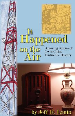 It Happened on the Air--Amusing Stories of Twin Cities Radio-TV History Cover Image