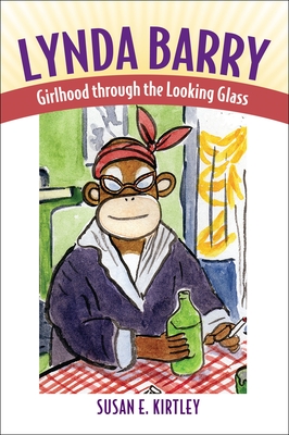 Lynda Barry: Girlhood Through the Looking Glass By Susan E. Kirtley Cover Image