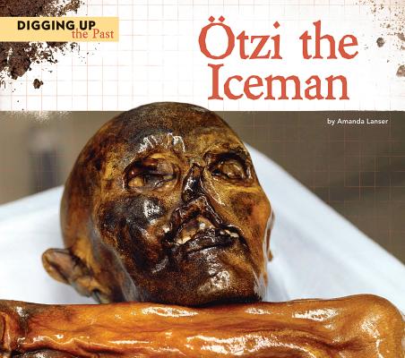 Ötzi the Iceman (Digging Up the Past) By Amanda Lanser Cover Image